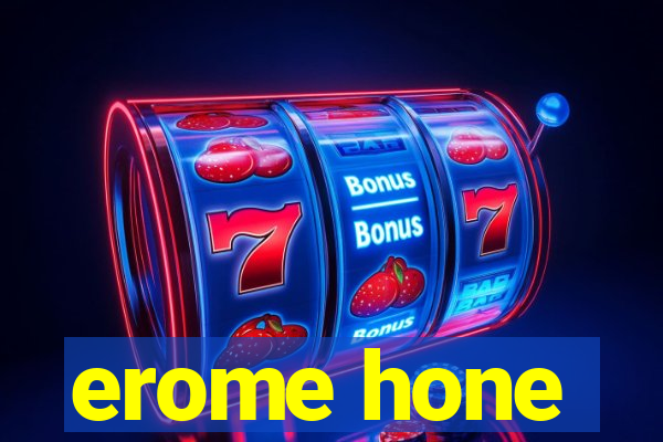 erome hone